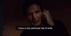 Liam Neeson talking on the phone in the movie Taken. He is saying .